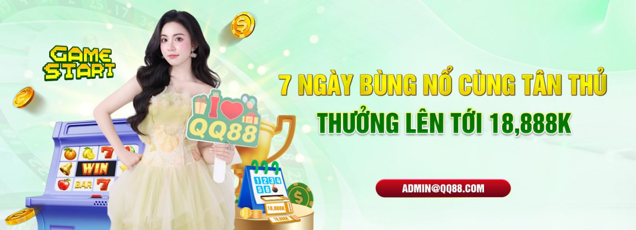 7 Ngày bùng nổ cùng QQ88 - Thưởng lên tới 13.888k